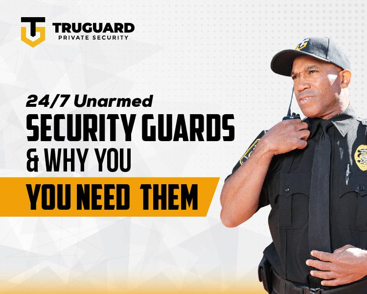 24/7 unarmed security guards and why you need them