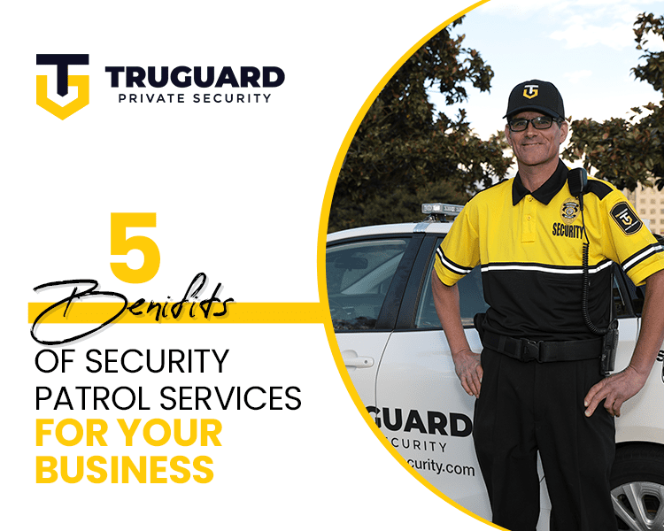 5 Benefits of Security Patrol Services for Your Business