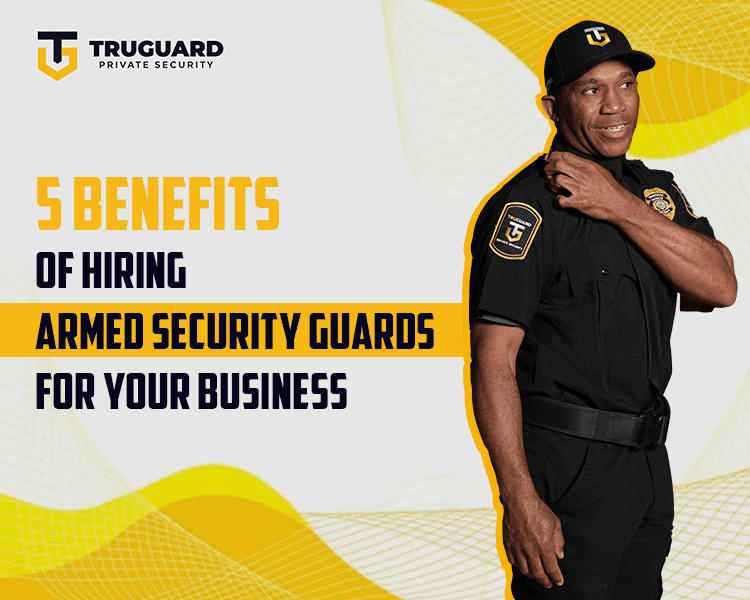 5 Benefits of Hiring Armed Security Guards for Your Business