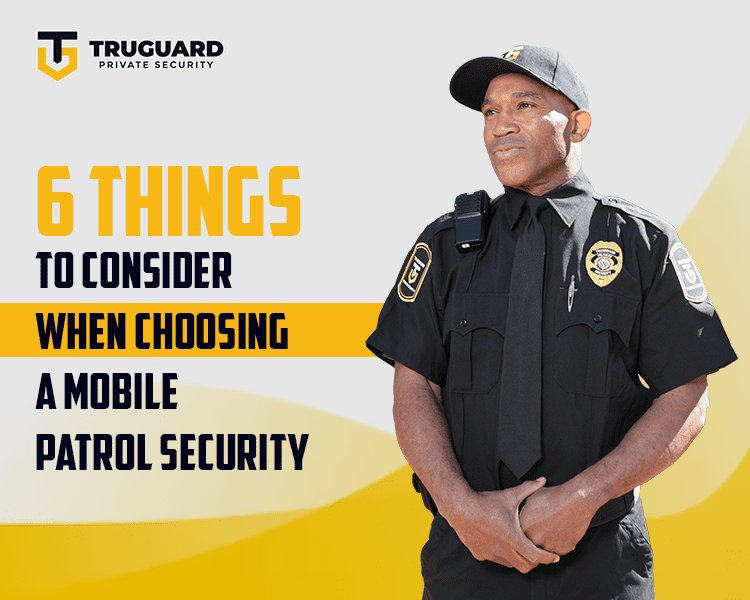 6 things to consider when choosing mobile patrol security